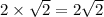 2\times \sqrt2=2\sqrt2