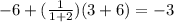 -6+(\frac{1}{1+2}) (3+6)=-3