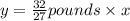 y = \frac{32}{27} pounds\times x