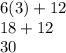 6(3)+12\\ 18+12\\ 30