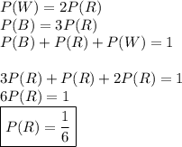 P(W)=2P(R)\\ P(B)=3P(R)\\ P(B)+P(R)+P(W)=1\\\\ 3P(R)+P(R)+2P(R)=1\\ 6P(R)=1\\ \boxed{P(R)=\dfrac{1}{6}}