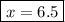 \boxed{x = 6.5}