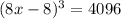 (8x-8)^3=4096