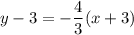 y - 3 = -\dfrac{4}{3}(x + 3)