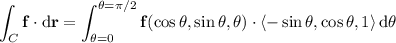 \displaystyle\int_C\mathbf f\cdot\mathrm d\mathbf r=\int_{\theta=0}^{\theta=\pi/2}\mathbf f(\cos\theta,\sin\theta,\theta)\cdot\langle-\sin\theta,\cos\theta,1\rangle\,\mathrm d\theta