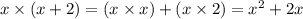 x \times (x + 2) = (x \times x) + (x \times 2) = x^2 + 2x