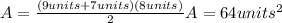 \\A=\frac{(9 units+7units)(8units)}{2}  A=64 units^{2}