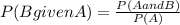 P(BgivenA)=\frac{P(AandB)}{P(A)}