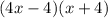 (4x - 4)(x + 4)