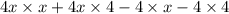 4x \times x + 4x \times 4 - 4 \times x - 4 \times 4