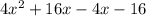 4 {x}^{2}  + 16x - 4x - 16