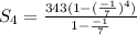 S_4=\frac{343(1-(\frac{-1}{7})^4)}{1-\frac{-1}{7}}