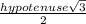 \frac{hypotenuse \sqrt{3} }{2}