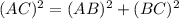 (AC)^2=(AB)^2+(BC)^2