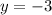 y = -3&#10;