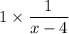 1\times \dfrac{1}{x-4}