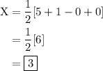 \begin{aligned}\text{X}&=\dfrac{1}{2}[5+1-0+0]\\&=\dfrac{1}{2}[6]\\&=\boxed{3}\end{aligned}