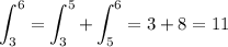 \displaystyle\int_3^6=\int_3^5+\int_5^6=3+8=11