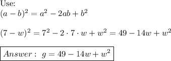\text{Use:}\\(a-b)^2=a^2-2ab+b^2\\\\(7-w)^2=7^2-2\cdot7\cdot w+w^2=49-14w+w^2\\\\\boxed{\ g=49-14w+w^2}