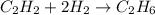 C_2H_2+2H_2\rightarrow C_2H_6