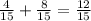 \frac{4}{15} + \frac{8}{15} = \frac{12}{15}