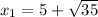 x_{1}=5+\sqrt{35}