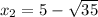 x_{2}=5-\sqrt{35}