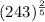 (243)^{\frac{2}{5}}