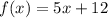 f (x) = 5x + 12&#10;