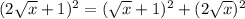 (2 \sqrt{x} +1)^2=( \sqrt{x} +1)^2+(2 \sqrt{x} )^2
