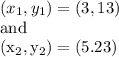 (x_1, y_1)  = (3,13)\\\: \rm and \: \\(x_2, y_2) = (5.23)