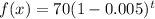 f(x)=70(1-0.005)^t