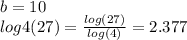 b=10\\log4(27)=\frac{log(27)}{log(4)} =2.377