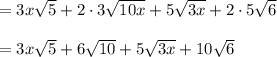 =3x\sqrt5+2\cdot3\sqrt{10x}+5\sqrt{3x}+2\cdot5\sqrt6\\\\=3x\sqrt5+6\sqrt{10}+5\sqrt{3x}+10\sqrt6