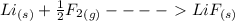 Li _{(s)} + \frac{1}{2} F_{2} _{(g)} ----\ \textgreater \ LiF_{(s)}