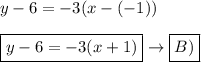 y-6=-3(x-(-1))\\\\\boxed{y-6=-3(x+1)}\to\boxed{B)}