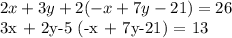 2x + 3y + 2 (-x + 7y-21) = 26&#10;&#10;3x + 2y-5 (-x + 7y-21) = 13