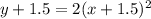 y+1.5=2(x+1.5)^{2}