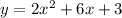 y=2x^{2}+6x+3