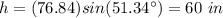 h=(76.84)sin(51.34\°)=60\ in
