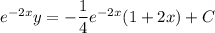 e^{-2x}y=-\dfrac14e^{-2x}(1+2x)+C