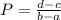 P=\frac{d-c}{b-a}