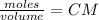 \frac{moles}{volume}=C M_{}