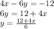 4x-6y=-12\\6y=12+4x\\ y=\frac{12+4x}{6}