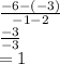 \frac{ - 6 - ( - 3)}{ - 1 - 2}  \\  \frac{ - 3}{ - 3}  \\ = 1