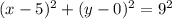 (x - 5)^2 + (y-0)^2 = 9^2