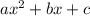 a {x}^{2}  + bx + c