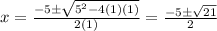 x=\frac{-5\pm\sqrt{5^2-4(1)(1)}  }{2(1)} =\frac{-5\pm\sqrt{21}  }{2}