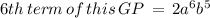 6th\,term\,of\,this\,GP\,=\,2a^6b^5