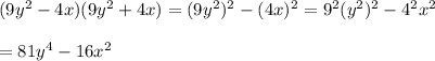 (9y^2-4x)(9y^2+4x)=(9y^2)^2-(4x)^2=9^2(y^2)^2-4^2x^2\\\\=81y^4-16x^2